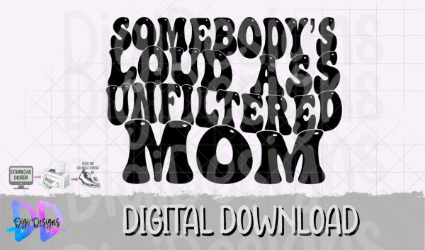 Somebody’s Loud Unfiltered Mom- Svg Png- Digital Download Fashion
