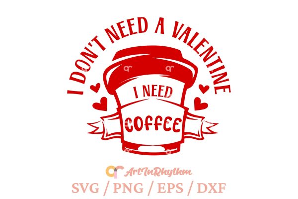 I don t need a valentine I need coffee svg Online now