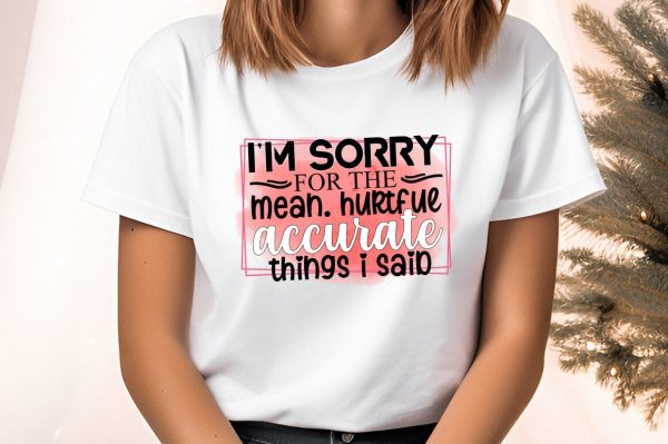 i m sorry for the mean. hurtful accurate things i said PNG Design Sale