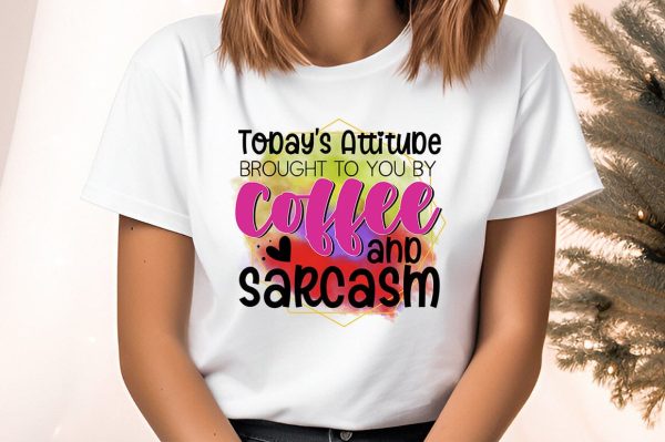 today s attitude brought to you by coffee and sarcasm PNG Design Online now