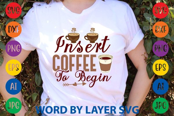 Insert Coffee To Begin SVG DESIGN on Sale