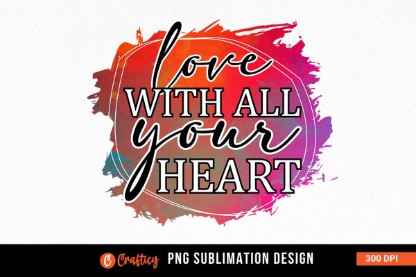 Love with all your heart Sublimation Online Hot Sale