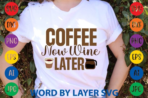 Coffee Now Wine Later SVG DESIGN Online