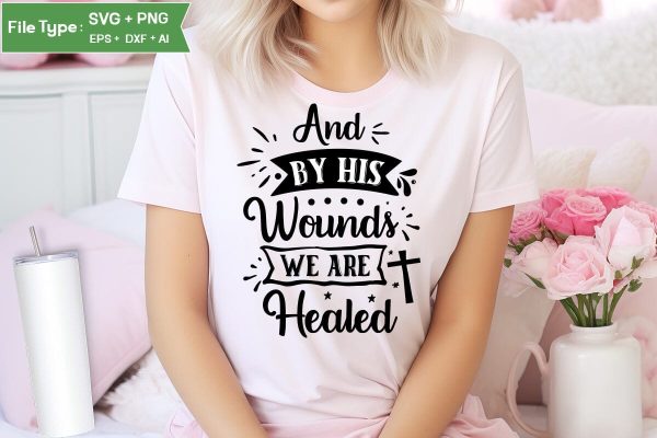And By His Wounds We Are Healed  SVG Cut File, Easter SVG Design, Christian Easter SVG Design, SVGs,Quotes and Sayings,Food & Drink,On Sale, Print & Cut Online Hot Sale