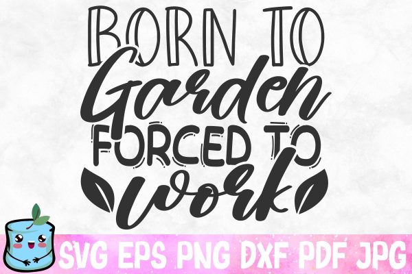 Born To Garden Forced To Work Discount