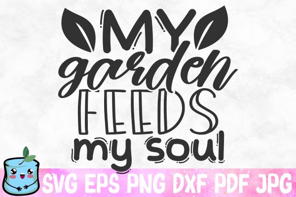 My Garden Feeds My Soul For Discount