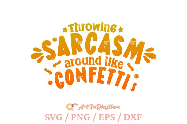 Throwing sarcasm around like confetti, Sarcastic svg Sale