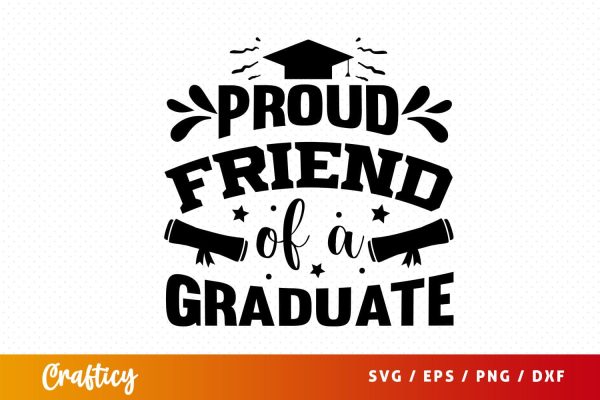 Proud Friend Of A Graduate Svg Design Discount