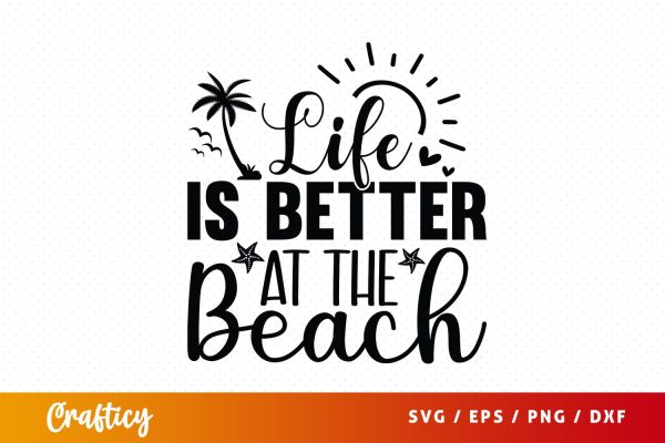 Life is better at the beach SVG Design For Discount