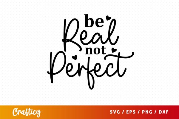 Be real not perfect Svg Design Fashion