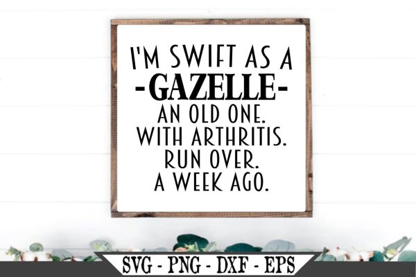 I m Swift As A Gazelle Funny Getting Old SVG Fashion