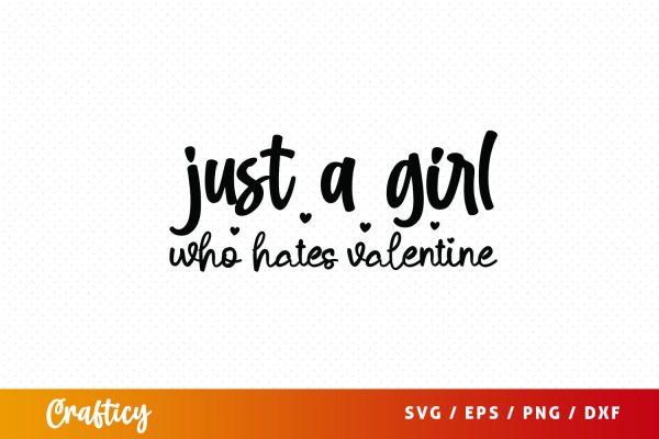 Just a girl who hates valentine SVG Design Online Sale
