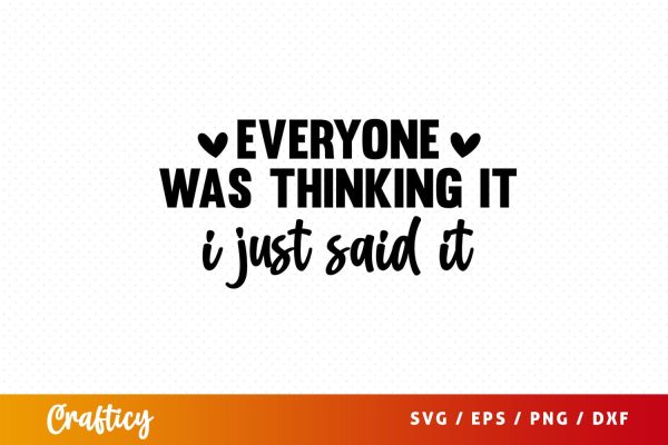 Everyone was thinking it i just said it SVG Design on Sale