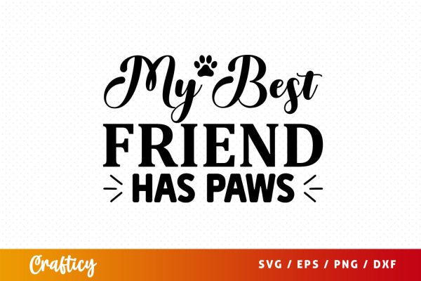 My best friend has paws Svg Design For Cheap