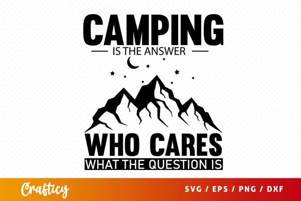 Camping is the answer who cares what the question is svg Design Online Sale