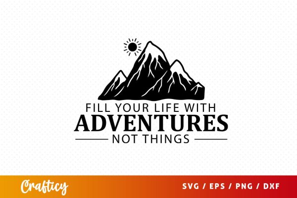 Fill your life with adventures not things svg Design Hot on Sale