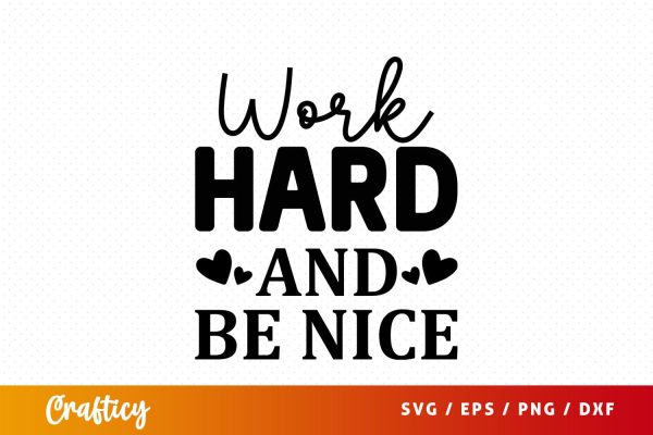 Work hard and be nice SVG Design Hot on Sale