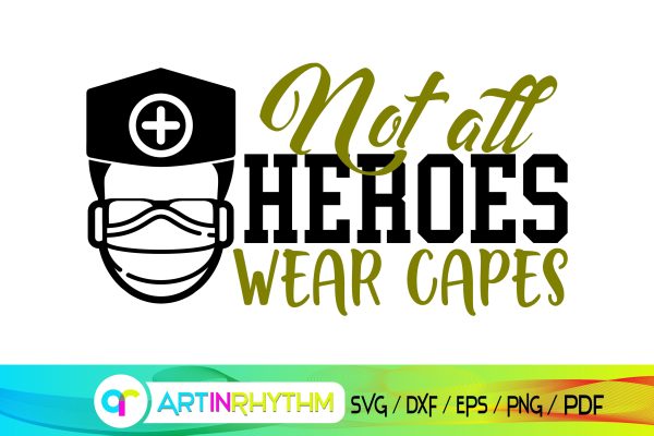 not all heroes wear capes, doctor svg, nurse svg Online now