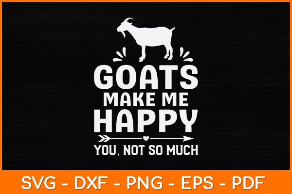 Goats Make Me Happy You Not So Much Svg Design For Discount