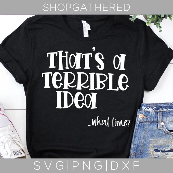 That s A Terrible Idea What Time SVG For Cheap