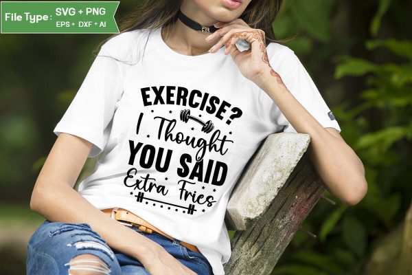 Exercise? I Thought You Said Extra Fries SVG Design,Workout SVG Design, Fitness SVG Design, Gym SVG Design SVGs,Quotes and Sayings,Food & Drink,On Sale, Print & Cut Online Hot Sale