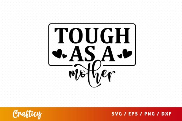 Tough as a mother SVG Design For Cheap