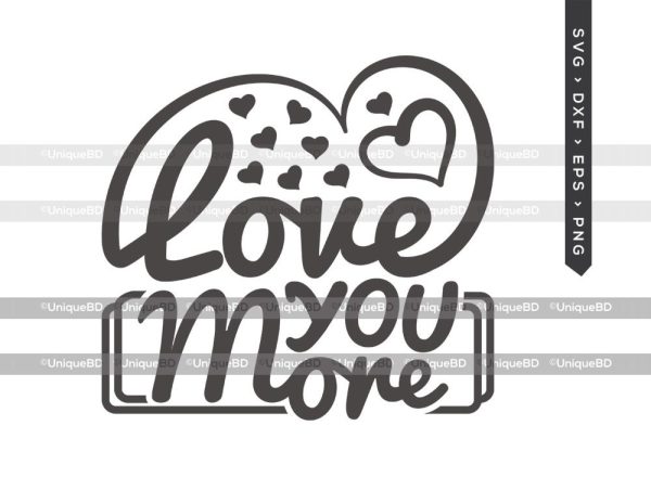 Love You More SVG Cut File | Heart Svg | Valentine Svg | Valentines Day Svg | Love Quote Svg | T-shirt Design on Sale