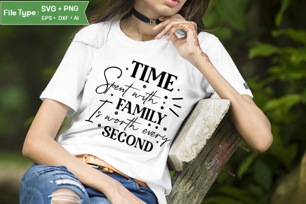 Time Spent With Family Is Worth Every Second SVG Design, Family Quotes SVG Design, SVGs,Quotes and Sayings,Food & Drink,On Sale, Print & Cut Sale