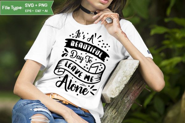 It s A Beautiful Day To Leave Me Alone  SVG Design, Sassy SVG Design, Antisocial SVG Design, SVGs,Quotes and Sayings,Food & Drink,On Sale, Print & Cut on Sale