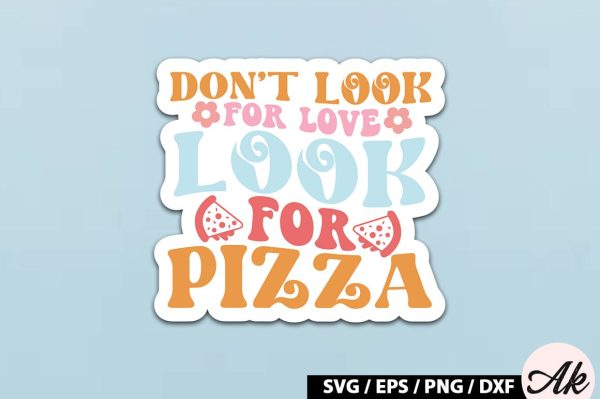 Don t look for love look for pizza Retro Stickers For Cheap
