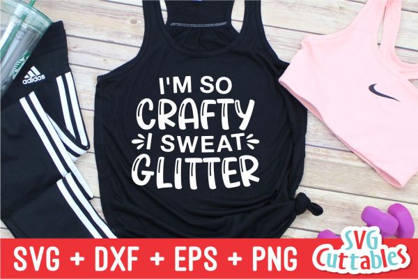 I m So Crafty I Sweat Glitter svg - Crafting Cut File - svg - dxf - eps - png - Hobby - Crafters svg  - Funny - Silhouette - Cricut - File Online Sale