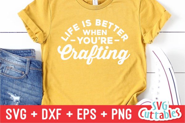 Life Is Better When You re Crafting svg - Crafting Cut File - svg - dxf - eps - png - Crafters svg  - Funny - Silhouette - Cricut - File For Discount