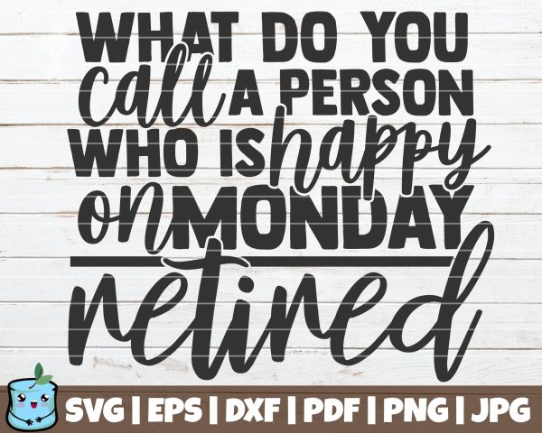 What Do You Call A Person Who Is Happy On Monday Retired Online Hot Sale