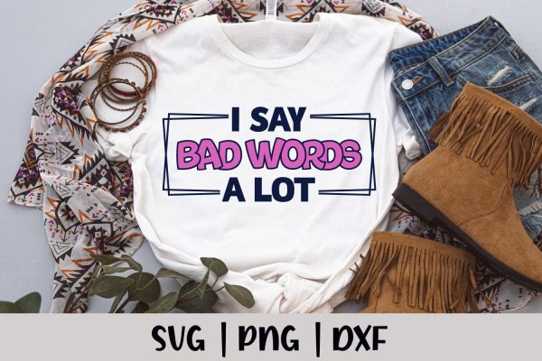 I Say Bad Words a Lot | Adult SVG Stencil File Online now