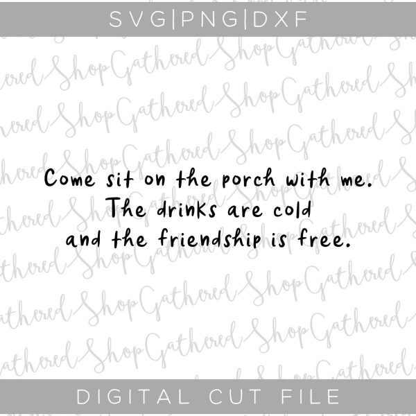 Come Sit On The Porch With Me The Drinks Are Cold And The Friendship Is Free SVG For Sale