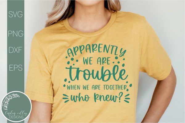 Apparently We re Trouble When We re Together-Friends Svg-Sarcastic Quote Svg For Discount