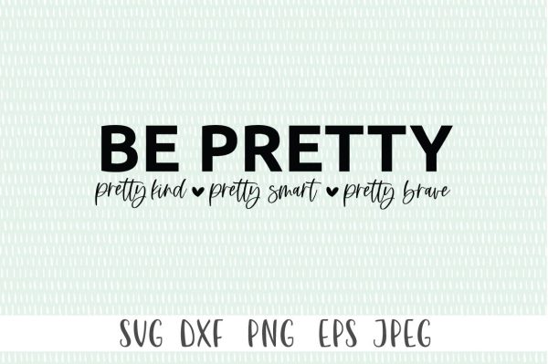 Be Pretty svg, Be Strong svg, Be Kind svg, Be Brave svg - Be Pretty. Pretty Kind. Pretty Smart. Pretty Brave For Discount