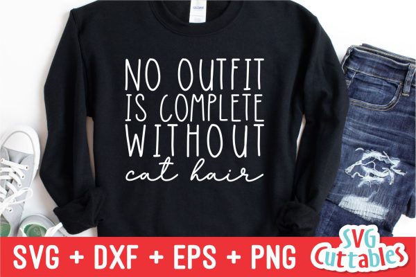 No Outfit Is Complete Without Cat Hair svg - Funny Cut File - Cat Lovers svg - dxf - eps - png - Silhouette - Cricut - Digital File For Discount