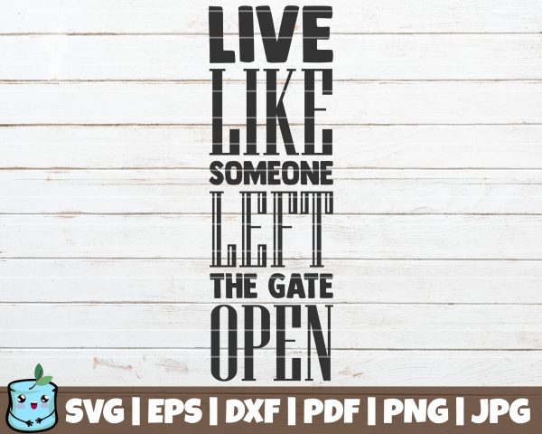 Live Like Someone Left The Gate Open Discount