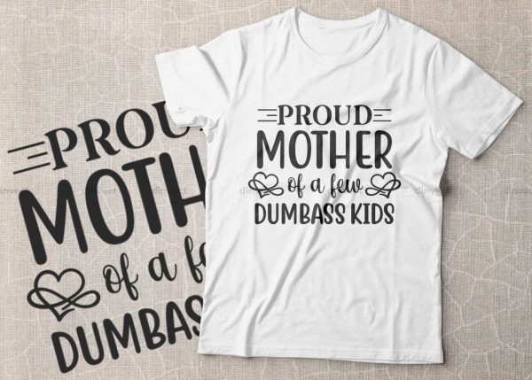 Proud mother of a few dumbass kids SVG, Mom Svg, Mothers Day T-shirt Design, Happy Mothers Day SVG, Mother s Day Cricut Files, Mom Gift Cameo, Vinyl Designs, Iron On Decals, Cricut cut files, svg, eps, dxf, png For Cheap