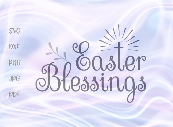 Easter Blessings Christian Cross SVG, PNG, DXF, PDF, JPG For Sale