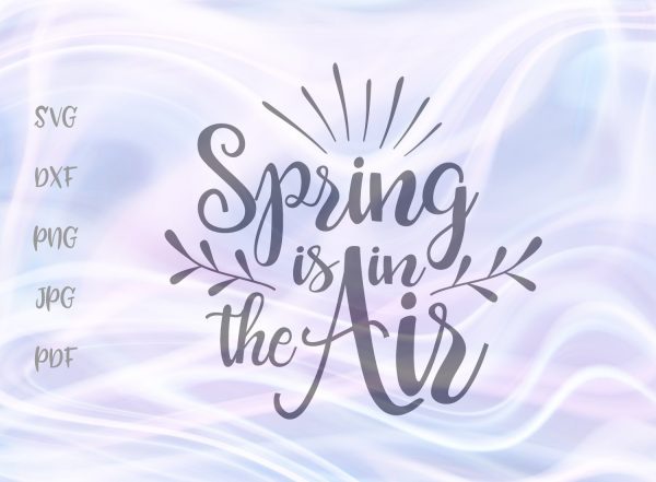 Spring is in The Air SVG, PNG, DXF, PDF, JPG For Sale