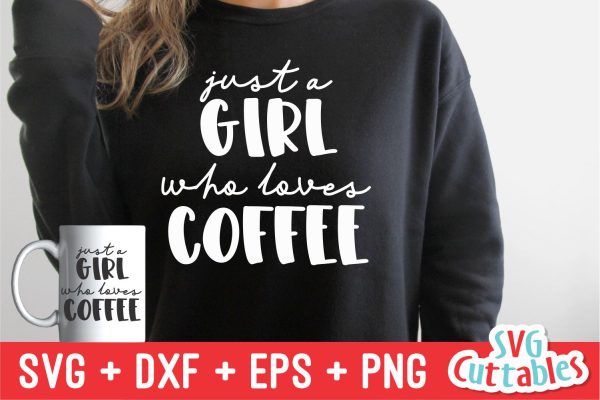 Just A Girl Who Loves Coffee svg - Coffee Cut File - Quote - svg - dxf - eps - png - Shirt svg - Silhouette - Cricut - Digital File Online Sale