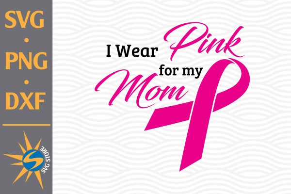 I Wear Pink For My Mom SVG, PNG, DXF Digital Files Include Online Hot Sale