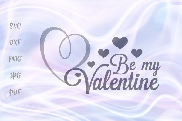 Be My Valentine Happy Valentine s Day SVG, PNG, DXF, PDF, JPG Fashion