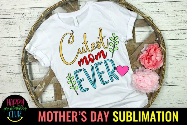 Cutest Mom Ever -Mothers Day Sublimation -Mom Sublimation Online Hot Sale