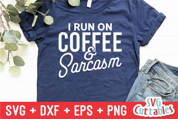 I Run On Coffee And Sarcasm svg - Coffee Cut File - Quote - svg - dxf - eps - png - Funny Shirt svg - Silhouette - Cricut - Digital File Online now