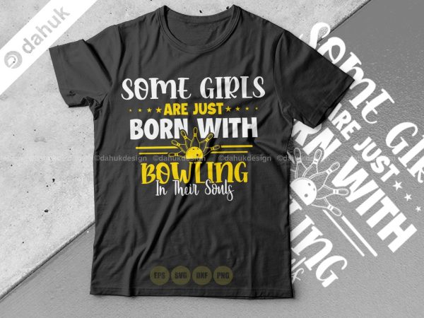 Some girls are just born with Bowling in their souls shirt SVG, Cut file, for silhouette, svg, clipart cricut design space, vinyl cut files Online Sale