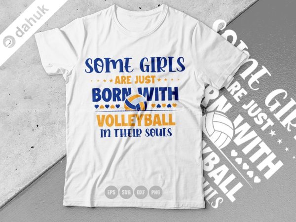 Some girls are just born with Volleyball in their souls shirt SVG, Cut file, for silhouette, Clipart cricut design space, vinyl cut files Online