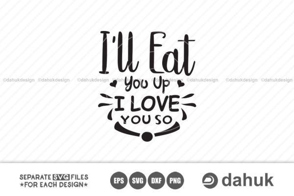I ll Eat You Up I Love You So svg, Cricut design space, vinyl cut files For Sale